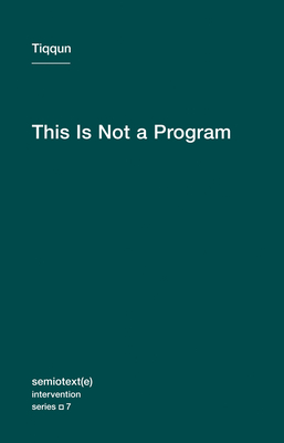 This Is Not a Program (Semiotext(e) / Intervention Series #7) By Tiqqun, Joshua David Jordan (Translated by) Cover Image