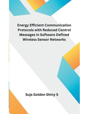 Energy Efficient Communication Protocols with Reduced Control Messages in Software Defined Wireless Sensor Networks Cover Image