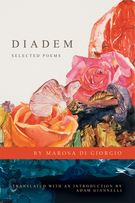 Diadem: Selected Poems (Lannan Translations Selection) By Marosa Di Giorgio, Adam Giannelli (Translator) Cover Image