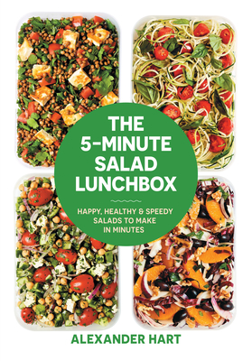 The 5-Minute Salad Lunchbox: Happy, Healthy & Speedy Salads to Make in Minutes Cover Image