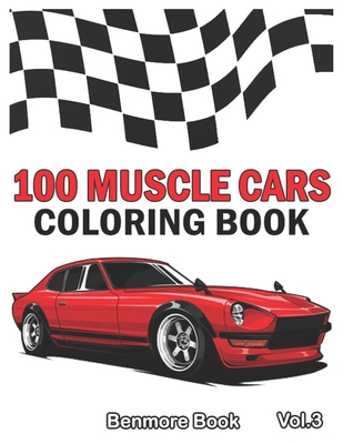 100 Muscle Cars: Coloring books, Classic Cars, Trucks, Planes Motorcycle and Bike (Dover History Coloring Book) (Volume 3) By Benmore Book Cover Image