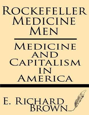Rockefeller Medicine Men: Medicine and Capitalism in America Cover Image