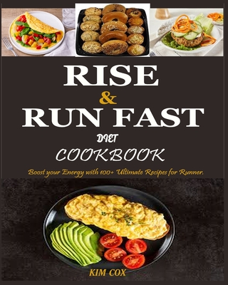 Rise & Run Fast Diet Cookbook: Boost your Energy with 100+ Ultimate Recipes for Runner Cover Image