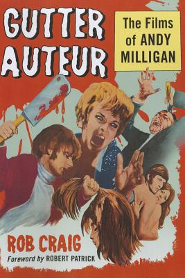 Gutter Auteur: The Films of Andy Milligan By Rob Craig Cover Image
