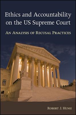Ethics and Accountability on the Us Supreme Court: An Analysis of Recusal Practices By Robert J. Hume Cover Image