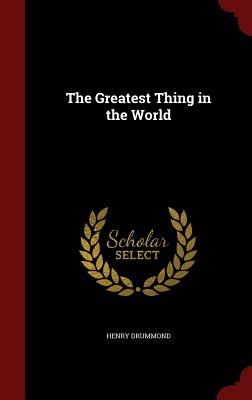 The Greatest Thing in the World by Henry Drummond