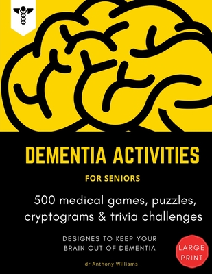 Dementia Activities for Seniors: 500 Medical Games, Puzzles, Cryptograms & Trivia Challenges Activity Book Gift for Dementia Patient By Anthony Williams Cover Image