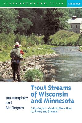 Trout Streams of Wisconsin and Minnesota: An Angler's Guide to More Than 120 Trout Rivers and Streams Cover Image