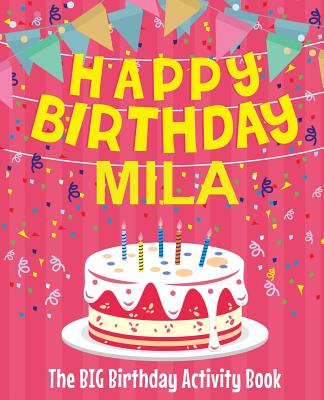 Happy Birthday Mila - The Big Birthday Activity Book: (Personalized Children's Activity Book)