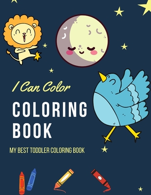I Can Color Coloring Book: My best toddler coloring book, animals, space, numbers and more. 120 different pages to enjoy coloring Cover Image