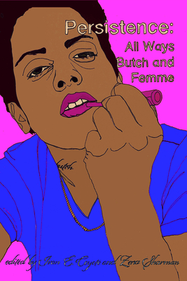 Persistence: All Ways Butch and Femme By Ivan Coyote (Editor), Zena Sharman (Editor) Cover Image