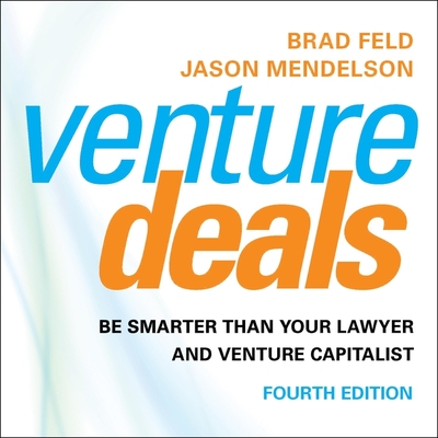 Venture Deals, 4th Edition: Be Smarter Than Your Lawyer and Venture Capitalist Cover Image