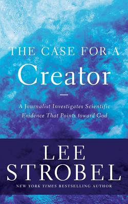 The Case for a Creator: A Journalist Investigates Scientific Evidence That Points Toward God Cover Image
