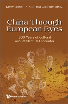 China Through European Eyes: 800 Years of Cultural and Intellectual Encounter By Kerry Brown, Gemma Chenger Deng Cover Image