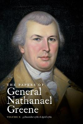 The Papers of General Nathanael Greene: Vol. X: 3 December 1781 - 6 April 1782 (Published for the Rhode Island Historical Society) By Dennis M. Conrad (Editor), Roger N. Parks (Editor), Martha J. King (Editor) Cover Image