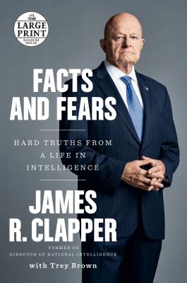 Facts and Fears: Hard Truths from a Life in Intelligence Cover Image