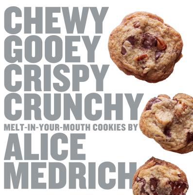 Chewy Gooey Crispy Crunchy Melt-in-Your-Mouth Cookies by Alice Medrich Cover Image