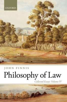 Philosophy of Law: Collected Essays Volume IV (Collected Essays of John Finnis) Cover Image