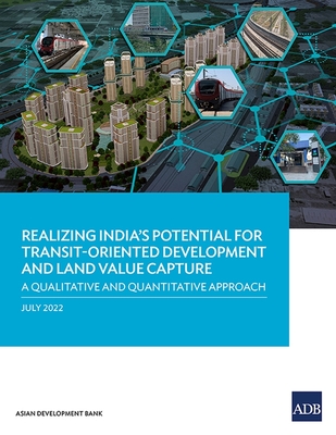 Realizing India's Potential for Transit-Oriented Development and Land Value Capture: A Qualitative and Quantitative Approach By Asian Development Bank Cover Image