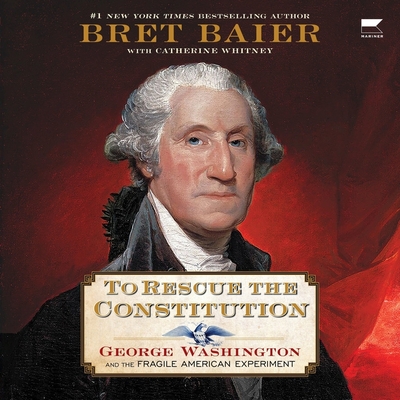 To Rescue the Constitution: George Washington and the Fragile American Experiment Cover Image
