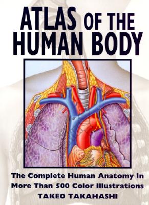 Atlas of the Human Body By Harper Collins Publishers, Takeo Takahashi Cover Image