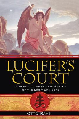 Lucifer's Court: A Heretic's Journey in Search of the Light Bringers By Otto Rahn Cover Image