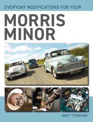 Everyday Modifications for Your Morris Minor By Matt Tomkins Cover Image