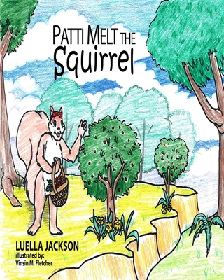 Patti Melt the Squirrel By Luella Jackson, Vinsin Fletcher (Illustrator) Cover Image