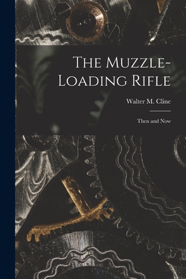 The Muzzle-loading Rifle; Then and Now Cover Image