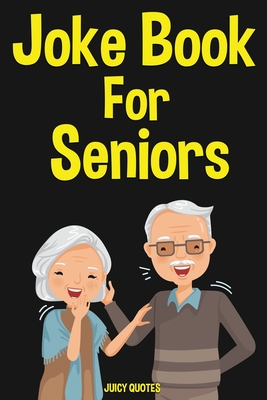 Joke Book for Seniors: 350 Funny Jokes For Older People By Juicy Quotes Cover Image