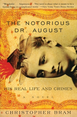 The Notorious Dr. August: His Real Life and Crimes By Christopher Bram Cover Image