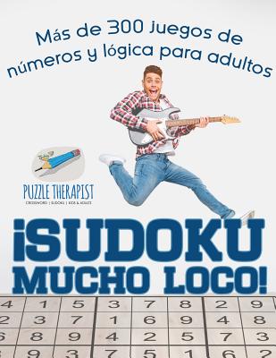 ¡Sudoku Mucho Loco! Más de 300 juegos de números y lógica para adultos By Puzzle Therapist Cover Image