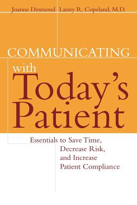 Communicating with Today's Patient: Essentials to Save Time, Decrease Risk, and Increase Patient Compliance (Jossey-Bass Health Care Series)