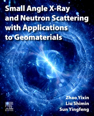 Small Angle X-Ray and Neutron Scattering with Applications to Geomaterials By Yixin Zhao, Shimin Liu, Yingfeng Sun Cover Image