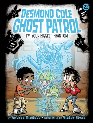 I'm Your Biggest Phantom (Desmond Cole Ghost Patrol #22)