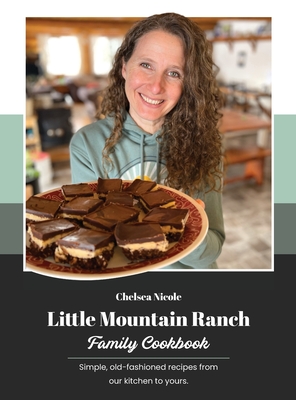 Little Mountain Ranch Family Cookbook By Chelsea Nicole Cover Image