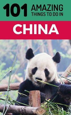 101 Amazing Things to Do in China: China Travel Guide Cover Image