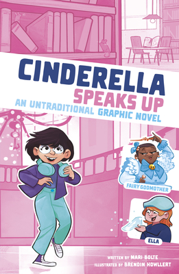 Cinderella Speaks Up: An Untraditional Graphic Novel By Mari Bolte, Braden Hallett (Illustrator) Cover Image