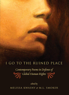 I Go to the Ruined Place: Contemporary Poems in Defense of Global Human Rights Cover Image