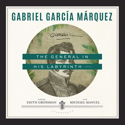 The General in His Labyrinth By Gabriel García Márquez, Edith Grossman (Translator), Michael Manuel (Read by) Cover Image
