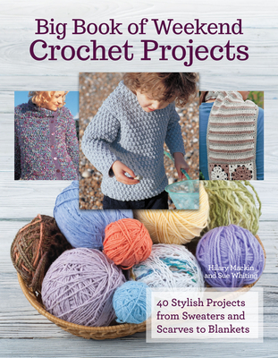 Big Book of Weekend Crochet Projects: 40 Sytlish Projects from Sweaters and Scarves to Blankets Cover Image
