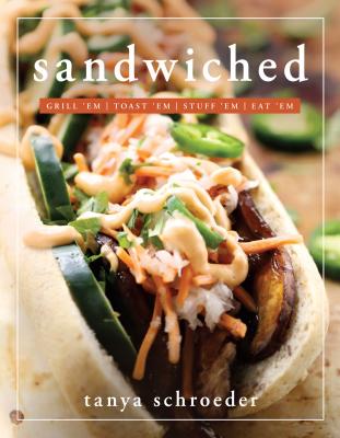 Sandwiched: Grill 'Em, Toast 'Em, Eat 'em By Tanya Schroeder Cover Image