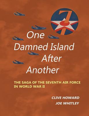 One Damned Island After Another: The Saga of the Seventh Air Force in World War II Cover Image