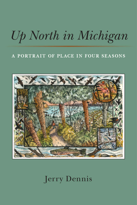 Up North in Michigan: A Portrait of Place in Four Seasons By Jerry Dennis Cover Image