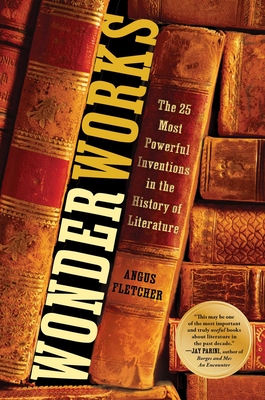 Wonderworks: The 25 Most Powerful Inventions in the History of Literature By Angus Fletcher Cover Image