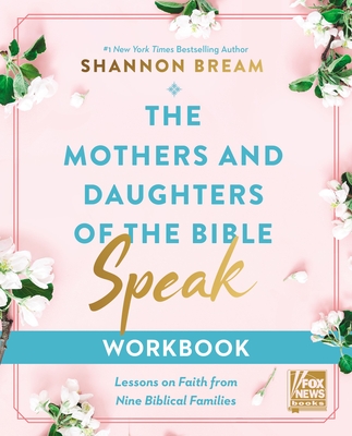 The Mothers and Daughters of the Bible Speak Workbook: Lessons on Faith from Nine Biblical Families By Shannon Bream Cover Image