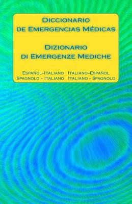 Diccionario de Emergencias Médicas / Dizionario di Emergenze Mediche: Español - Italiano Italiano - Español / Spagnolo - Italiano Italiano - Spagnolo Cover Image