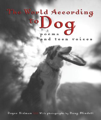 The World According to Dog: Poems and Teen Voices By Joyce Sidman, Doug Mindell (Illustrator) Cover Image