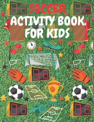 Soccer Activity Book For Kids: Perfect Gift For Soccer Fan Aged 6-12 Cover Image