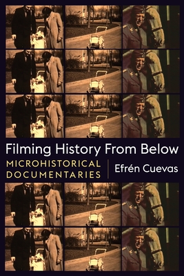 Filming History from Below: Microhistorical Documentaries (Nonfictions) Cover Image